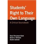 Students' Right to Their Own Language A Critical Sourcebook by Perryman-Clark, Staci; Kirkland, David E.; Jackson, Austin, 9781457641299