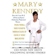 You Will See God's Miracles If Only You Believe by Kennedy, Mary, 9781523801299