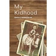 My Kidhood by MARSZALEK, JOHN, 9781667831299