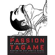 The Passion of Gengoroh Tagame by Tagame, Gengoroh; Ishii, Anne; Kidd, Chip; Kolbeins, Graham; White, Edmund, 9783959851299