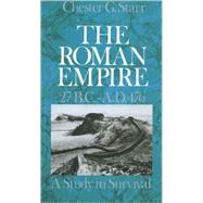 The Roman Empire, 27 B.C.-A.D. 476 A Study in Survival by Starr, Chester G., 9780195031300