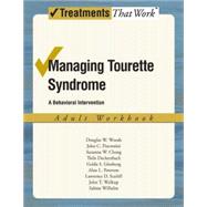 Managing Tourette Syndrome A Behaviorial Intervention Adult Workbook by Woods, Douglas W.; Piacentini, John; Chang, Susanna; Deckersbach, Thilo; Ginsburg, Golda; Peterson, Alan; Scahill, Lawrence D.; Walkup, John T.; Wilhelm, Sabine, 9780195341300