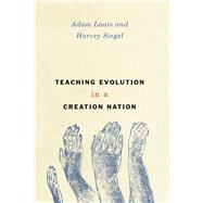 Teaching Evolution in a Creation Nation by Laats, Adam; Siegel, Harvey, 9780226331300