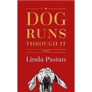 A Dog Runs Through It Poems by Pastan, Linda, 9780393651300