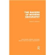 The Makers of Modern Geography (RLE Social & Cultural Geography) by Dickinson; Robert E., 9780415731300