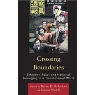 Crossing Boundaries Ethnicity, Race, and National Belonging in a Transnational World by Behnken, Brian D.; Wendt, Simon, 9780739181300