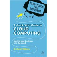 A Quick Start Guide to Cloud Computing by Williams, Mark, 9780749461300