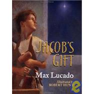 Jacob's Gift by Lucado, Max, 9781400301300