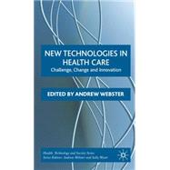 New Technologies in Health Care Challenge, Change and Innovation by Webster, Andrew, 9781403991300