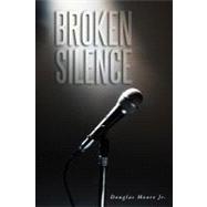 Broken Silence by Moore, Douglas, Jr, 9781468581300