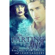 The Parting Gift by Sanders, Leah; Van Dyken, Rachel, 9781507701300