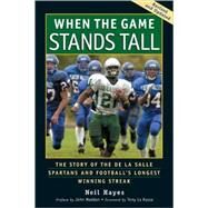 When the Game Stands Tall The Story of the De La Salle Spartans and Football's Longest Winning Streak by Hayes, Neil; Madden, John; La Russa, Tony; Larson, Bob, 9781583941300