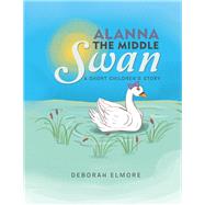 Alanna the Middle Swan by Elmore, Deborah, 9781984511300