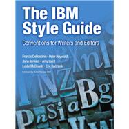 The IBM Style Guide Conventions for Writers and Editors by DeRespinis, Francis; Hayward, Peter; Jenkins, Jana; Laird, Amy; McDonald, Leslie; Radzinski, Eric, 9780132101301