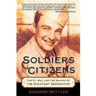 Soldiers to Citizens The G.I. Bill and the Making of the Greatest Generation by Mettler, Suzanne, 9780195331301
