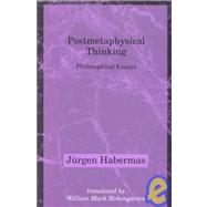 Postmetaphysical Thinking : Philosophical Essays by Jrgen Habermas; Translated by WilliamMark Hohengarten, 9780262581301