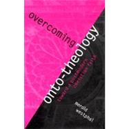 Overcoming Onto-Theology Toward a Postmodern Christian Faith by Westphal, Merold, 9780823221301