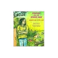 Friends from the Other Side/Amigos Del Otro Lado by Gloria Anzaldua<R>Illustrated by Consuelo Mendez, 9780892391301