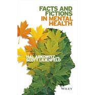Facts and Fictions in Mental Health by Arkowitz, Hal; Lilienfeld, Scott O., 9781118311301