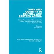 Town and Country in Central and Eastern Africa: Studies Presented and Discussed at the Twelfth International African Seminar, Lusaka, September 1972 by Editor); David Parkin (Series, 9781138591301