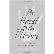 The Hand on the Mirror A True Story of Life Beyond Death by Heaphy Durham, Janis, 9781455531301