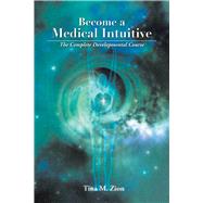 Become a Medical Intuitive The Complete Developmental Course by Zion, Tina M., 9781608081301