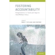 Fostering Accountability Using Evidence to Guide and Improve Child Welfare Policy by Testa, Mark F.; Poertner, John, 9780195321302