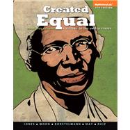 Created Equal A History of the United States, Combined Volume by Jones, Jacqueline A.; Wood, Peter H.; Borstelmann, Thomas; May, Elaine Tyler; Ruiz, Vicki L., 9780205901302