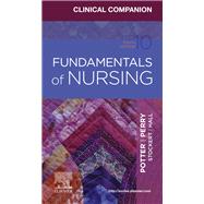 Clinical Companion for Fundamentals of Nursing by Potter, Patricia A., R.N., Ph.D.; Perry, Anne Griffin, R.N.; Stockert, Patricia A., R.N., Ph.D.; Hall, Amy M., R.N., Ph.D., 9780323711302