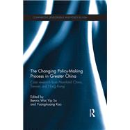 The Changing Policy-Making Process in Greater China: Case research from mainland China, Taiwan and Hong Kong by So; Bennis Wai Yip, 9780415711302