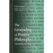The Grounding of Positive Philosophy: The Berlin Lectures by Schelling, Friedrich Wilhelm Joseph Von; Matthews, Bruce, 9780791471302