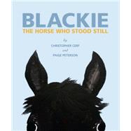 Blackie: The Horse Who Stood Still The Horse Who Stood Still by Cerf, Christopher; Peterson, Paige, 9781599621302