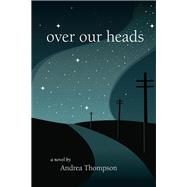 Over Our Heads by Thompson, Andrea, 9781771331302