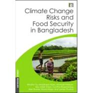 Climate Change Risks and Food Security in Bangladesh by Yu, Winston H.; Alam, Mozaharul; Hassan, Ahmadul; Khan, Abu Saleh; Rosenzweig, Cynthia, 9781849711302