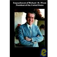 Impeachment of Richard M....,Government Reprints Press,9781931641302