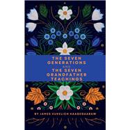 The Seven Generations and The Seven Grandfather Teachings by Vukelich, James, 9798988531302