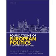 Foundations of European Politics by Catherine E. De Vries; Sara B. Hobolt; Sven-Oliver Proksch; Jonathan B. Slapin, 9780198831303