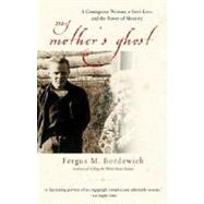 My Mother's Ghost A Courageous Woman, a Son's Love, and the Power of Memory by BORDEWICH, FERGUS M., 9780385491303