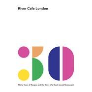 River Cafe London Thirty Years of Recipes and the Story of a Much-Loved Restaurant: A Cookbook by Rogers, Ruth; Owen, Sian Wyn; Trivelli, Joseph; Gray, Rose, 9780525521303