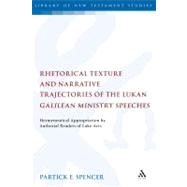 Rhetorical Texture and Narrative Trajectories of the Lukan Galilean Ministry Speeches Hermeneutical Appropriation by Authorial Readers of Luke-Acts by Spencer, Patrick, 9780567031303