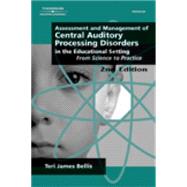 Assessment & Management of Central Auditory Processing Disorders in the Educational Setting From Science to Practice by Bellis, Teri James, 9780769301303