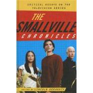 The Smallville Chronicles Critical Essays on the Television Series by Geraghty, Lincoln, 9780810881303