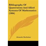 Bibliography of Quaternions and Allied Systems of Mathematics by Macfarlane, Alexander, 9781437481303
