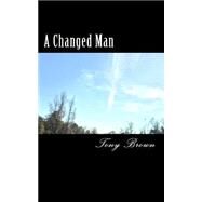 A Changed Man by Brown, Tony, 9781500431303