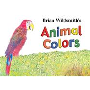 Los colores de los animales / Animal Colors by Wildsmith, Brian; Fiol, Maria A., 9781595721303