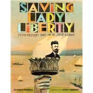 Saving Lady Liberty Joseph Pulitzer's Fight for the Statue of Liberty by Friddell, Claudia; Innerst, Stacy, 9781684371303