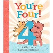 You're Four! by Unwin, Shelly; Battersby, Katherine, 9781760291303
