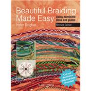 Beautiful Braiding Made Easy Using Kumihimo Disks and Plates by Deighan, Helen, 9781782211303