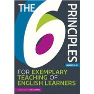 THE 6 PRINCIPLES FOR EXEMPLARY TEACHING OF ENGLISH LEARNERS: GRADES K-12 by TESOL Press, 9781945351303