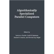 Algorithmically Specialized Parallel Computers by Snyder, Lawrence (CON), 9780126541304
